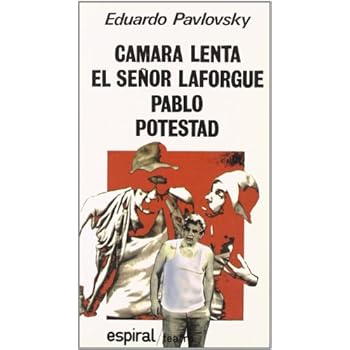 Cámara lenta. El señor Laforgue. Pablo. Potestad (Espiral / Teatro)