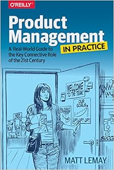 Product Management in Practice: A Real-World Guide to the Key Connective Role of the 21st Century