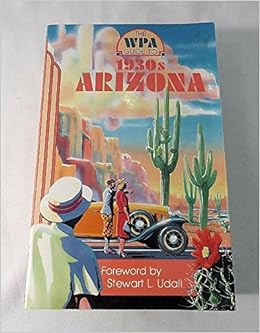 The Wpa Guide To 1930s Arizona Writers Program Of The Works Projects Administration Stewart L Udall 9780816510993 Amazon Com Books