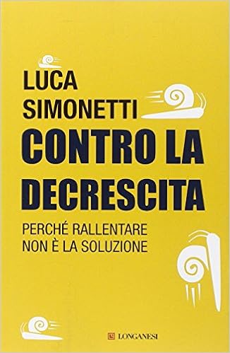 Luca Simonetti - Contro la decrescita. Perché rallentare non è la soluzione (2014)