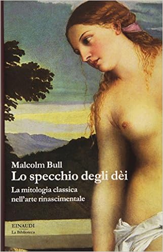 Malcolm Bull  - Lo specchio degli dèi. La mitologia classica nell'arte rinascimentale (2015)