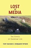 Lost in Media: The Ethics of Everyday Life (Minding the Media) by Benjamin Frymer, Tony Kashani