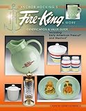 Image de Anchor Hocking's Fire-King & More: Including Early American Presscut and Wexford, 4th Edition