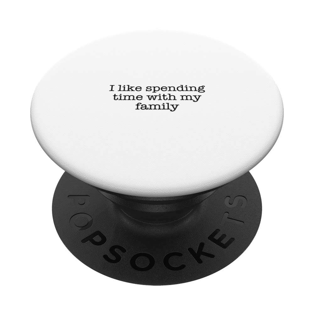 I like spending time with my family PopSockets Swappable PopGrip