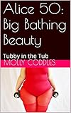 Alice 50: Big Bathing Beauty: Tubby in the Tub