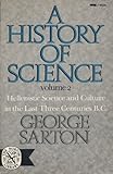History of Science: Hellenistic Science and Culture in the Last Three Centuries B.C. (Volume 2) (v. 2) by George Sarton (1970) Paperback
