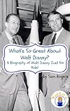 What's So Great About Walt Disney? A Biography of Walt Disney Just for Kids! (What's So Great About... Book 5)