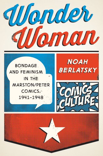 [B.o.o.k] Wonder Woman: Bondage and Feminism in the Marston/Peter Comics, 1941-1948 (Comics Culture)<br />[R.A.R]