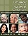 Liturgy for the Whole Church: Multigenerational Resources for Worship by Susan K. Bock