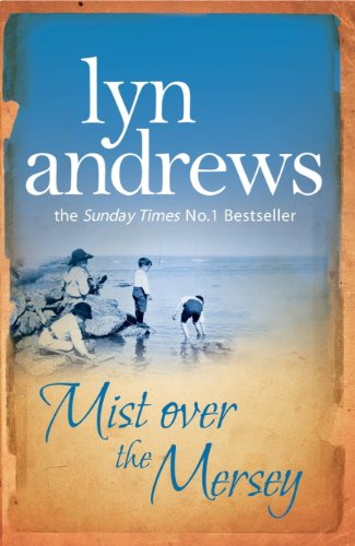 Mist Over The Mersey: An absolutely engrossing saga of romance, friendship and war by Lyn Andrews