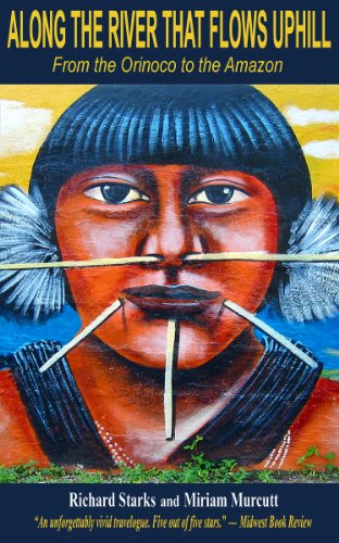 Along the River that Flows Uphill - from the Orinoco to the Amazon by Richard Starks