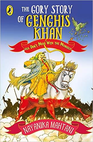 Gory Story Of Genghis Khan Aka Don T Mess With The Mongols Mahtani Nayanika 9780143427759 Amazon Com Books