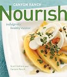 Canyon Ranch: Nourish: Indulgently Healthy Cuisine Canyon Ranch: Nourish: Indulgently Healthy Cuisine