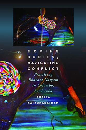 Moving Bodies, Navigating Conflict: Practicing Bharata Natyam in Colombo, Sri Lanka