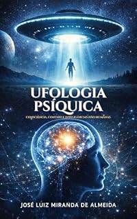 Livro Ufologia Psíquica: Consciência, Experiências Anômalas, Contatos e a Fronteira Entre Psi e UAP