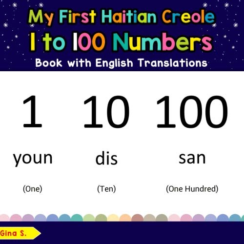 My First Haitian Creole 1 to 100 Numbers Book with English Translations: Bilingual Early Learning & Easy Teaching Haitian Creole Books for Kids (Teach ... Creole words for Children) (Volume 25) by Gina S.