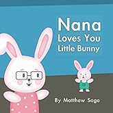 Nana Loves You Little Bunny: A great gift to let infant and toddler grandchildren know that their Nana loves them