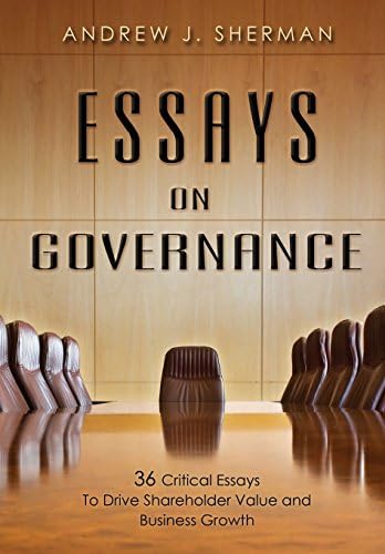 Essays On Governance: 36 Critical Essays To Drive Shareholder Value and Business Growth Hardcover – June 15, 2012