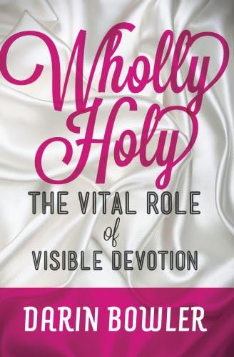 Wholly Holy: The Vital Role of Visible Devotion Kindle Edition