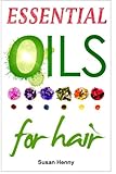 Image de Essential Oils For Hair: A Simple Guide & Introduction To Aromatherapy (Essential Aromatherapy Oils For Natural Beauty)
