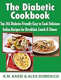 The Diabetic Cookbook: Top 365 Diabetic-Friendly Easy to Cook Delicious Italian Recipes for Breakfast, Lunch & Dinner by K.M. KASSI, ALEX DOMENICO
