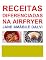 Livro RECEITAS DIFERENCIADAS NA AIRFRYER