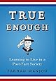 True Enough: Learning to Live in a Post-Fact Society