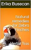 Natural remedies for Zebra Finches: Herbal Teas by Erika Busecan