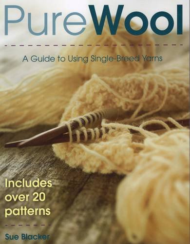 Pure Wool: A Guide to Using Single-Breed Yarns by Susan Blacker