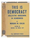Front cover for the book This is democracy : collective bargaining in Scandinavia by Marquis W. Childs