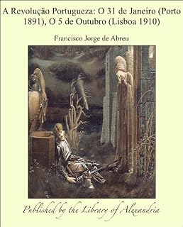 Livro A Revoluäào Portugueza: O 31 de Janeiro (Porto 1891), O 5 de Outubro (Lisboa 1910)