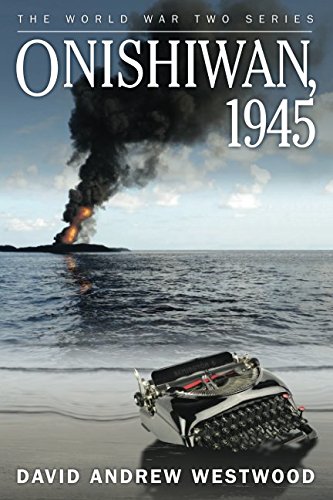 Onishiwan, 1945 (The World War Two Series) by David Andrew Westwood