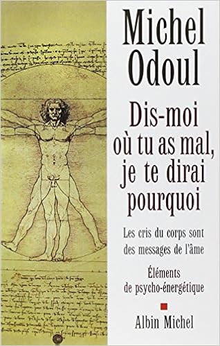 Dis-moi où tu as mal : Je te dirai pourquoi - Michel Odoul