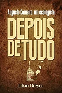 Livro Depois de Tudo: Augusto Carneiro, um ecologista