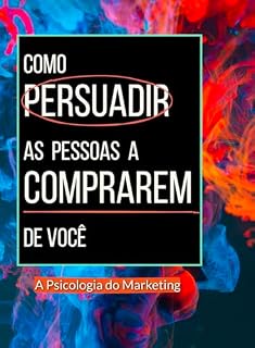 Livro Como Persuadir as Pessoas a Comprarem de Você: A Psicologia do Marketing