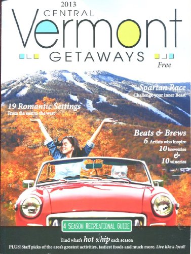 CENTRAL VERMONT GETAWAYS 2013 /4 SEASON RECREATIONAL GUIDE /MAGAZINE FORMAT