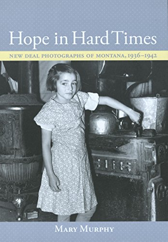 Hope in Hard Times: New Deal Photographs of Montana, 1936-1942