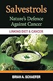 Salvestrols: Nature's Defence Against Cancer by Brian A. Schaefer