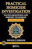 Practical Homicide Investigation: Tactics, Procedures, and Forensic Techniques, Fifth Edition (Practical Aspects of Criminal and Forensic Investigations)