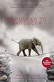 Producer to Producer: A Step-by-Step Guide to Low-Budget Independent Film Producing