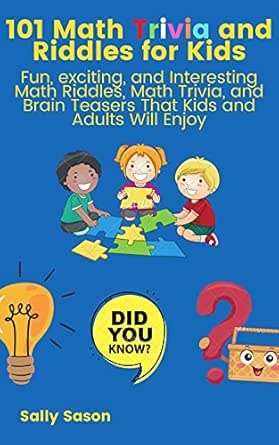 101 Math Trivia And Riddles For Kids : Fun, Exciting, And Interesting Math Riddles, Math Trivia, And Brain Teasers That Kids And Adults Will Enjoy! , Sason, Sally - Amazon.com