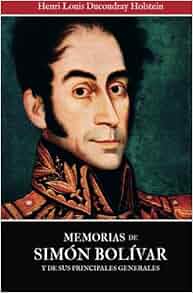 Memorias De Simon Bolivar Y De Sus Principales Generales