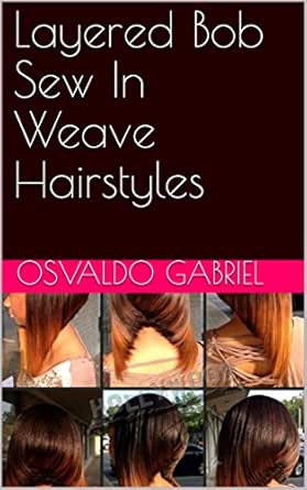 Layered Bob Sew In Weave Hairstyles Kindle Edition By Osvaldo