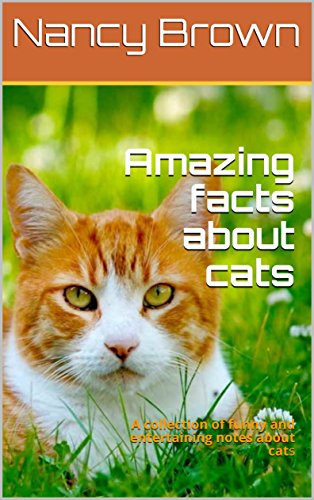 Amazing facts about cats: A collection of funny and entertaining notes about cats