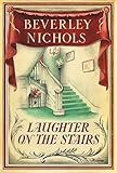 By Beverley Nichols Laughter On The Stairs (Beverley Nichols Trilogy Book 2) (Reprint)