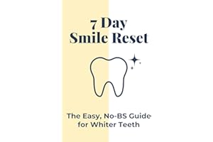 7 Day Smile Reset: The Easy, No-BS Guide for Whiter Teeth: A Simple, Science-backed 7-Day Plan to Naturally Brighten Your Smi