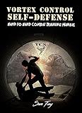 Vortex Control Self Defense: Hand to Hand Street Fighting Tactics