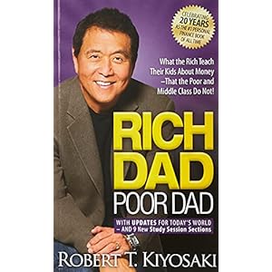 Rich Dad Poor Dad: What the Rich Teach Their Kids About Money That the Poor and Middle Class Do Not!