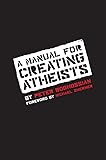 A Manual for Creating Atheists