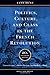 Politics, Culture, and Class in the French Revolution: With a New Preface, 20th Anniversary Edition (Studies on the History of Society and Culture, No. 1)